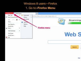 Windows 8 users—Firefox
1. Go to>Firefox Menu

 