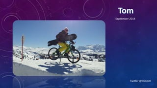 September 2014 
Twitter @tompr8 
