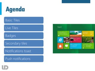 Agenda
Basic Tiles
Live Tiles
Badges
Secondary tiles
Notifications toast
Push notifications
 