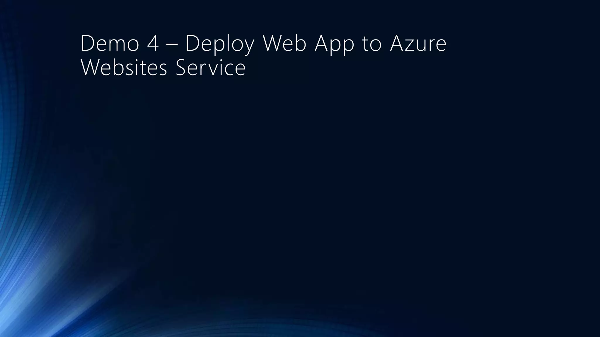 Demo 4 – Deploy Web App to Azure
Websites Service
 