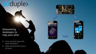 Empowering
developers to
help each other

   Cross-promote apps with
    other developers
   Utilize full potential of your
    ad space
 