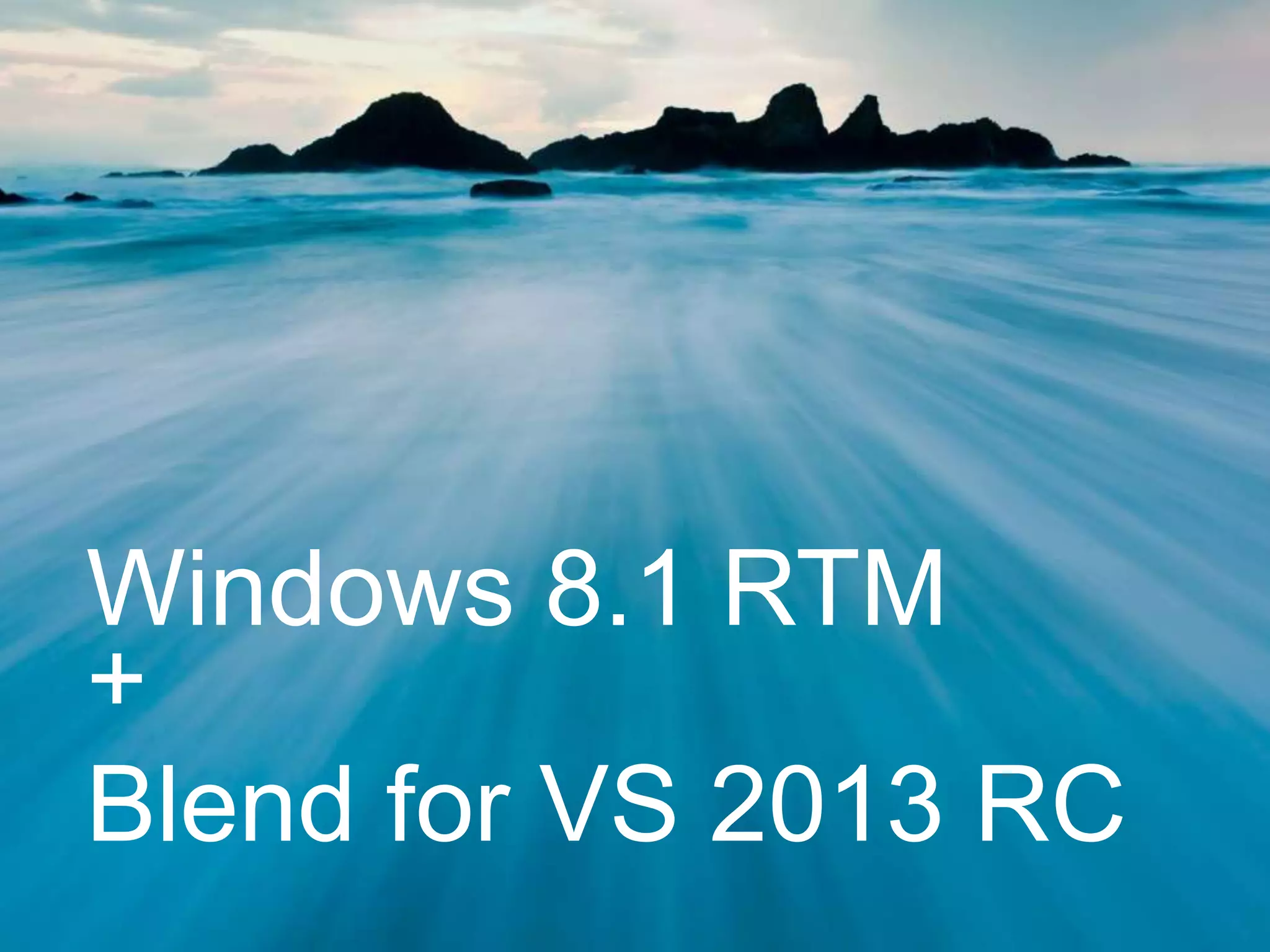 Windows 8.1 RTM
+
Blend for VS 2013 RC
 