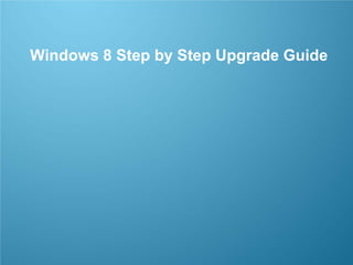 CONFIDENTIAL 1/53
Windows 8 Step by Step Upgrade Guide
 