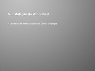CONFIDENCIAL 25/53
5. Instalação do Windows 8
• Remoção da instalação usando o DVD de instalação
 