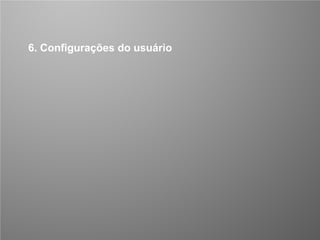 CONFIDENCIAL 32/53
6. Configurações do usuário
 
