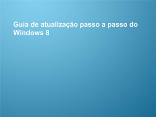CONFIDENCIAL 1/53
Guia de atualização passo a passo do
Windows 8
 