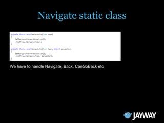 Navigate static class



We have to handle Navigate, Back, CanGoBack etc
 