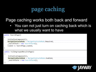 page caching
Page caching works both back and forward
  • You can not just turn on caching back which is
    what we usually want to have
 