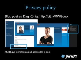 Privacy policy
Blog post av Dag König: http://bit.ly/RWGouo




Must have in metadata and accessible in app.
 