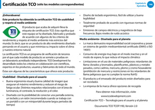 146
Capítulo 6.
Apéndice
Certificación TCO (sólo los modelos correspondientes)
¡Enhorabuena!
Este producto ha obtenido la certificación TCO de usabilidad
y respeto al medio ambiente
Félicitations !
El producto que acaba de adquirir lleva la
etiqueta de certificación TCO. Esto significa que
este equipo se ha diseñado, fabricado y probado
de acuerdo con algunos de los criterios de
rendimiento y respeto al medio ambiente más estrictos del
mundo. Es decir, que es un producto de alto rendimiento diseñado
pensando en el usuario y que minimiza su impacto sobre el clima
y nuestro entorno natural.
La certificación TCO es un programa de verificación de terceros
por el que cada modelo de producto se somete a pruebas en
un laboratorio acreditado independiente. TCO Development ha
desarrollado todos los criterios en colaboración con científicos,
expertos en los productos, usuarios y fabricantes de todo el mundo.
Éstas son algunas de las características que ofrece este producto:
Usabilidad - Diseñado para el usuario
Buena ergonomía visual y buena calidad de imagen que
••
aseguran el máximo rendimiento y reducen el riesgo de
fatiga ocular. Distintos requisitos relacionados con el área de
luminancia, el contraste, la resolución y el color.
Diseñado con la posibilidad de conectar una pantalla externa,
••
un teclado y un ratón (recomendado cuando se trabaja con
un portátil o con un miniportátil durante largos periodos de
tiempo)
Diseño de teclado ergonómico, fácil de utilizar y buena
••
legibilidad
Totalmente probado de acuerdo con rigurosas normas de
••
seguridad
Emisiones de campos eléctricos y magnéticos de baja
••
frecuencia. Bajos niveles de ruido acústico
Medio ambiente– Diseñado para el planeta
La marca demuestra responsabilidad social corporativa y posee
••
un sistema de gestión medioambiental certificado (EMAS o ISO
14001)
Consumo de energía muy bajo en el modo inactivo y en el
••
modo de espera, lo que reduce el impacto climático
Limitaciones en el uso de materiales peligrosos: retardantes de
••
llama clorados y bromados, plastificantes, plásticos y metales
pesados, como cadmio, mercurio, plomo y cromo hexavalente
(prohibición de mercurio y restricciones en los retardantes de
llama peligrosos que no cumplan la norma RoHS)
El producto y el envasado del producto están diseñados para
••
ser reciclados
La empresa de la marca ofrece opciones de recogida
••
Para obtener más información, visite
www.tcodevelopment.com
Certificación TCO – Tecnología para el usuario y el planeta
Documento TCO TCOF1190, Versión 2.0
 
