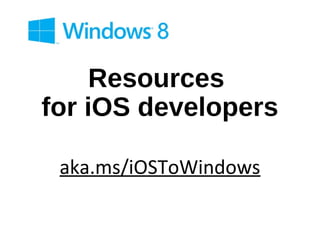 Resources
for iOS developers

 aka.ms/iOSToWindows
 