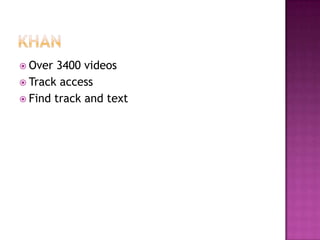  Over 3400 videos
 Track access
 Find track and text
 