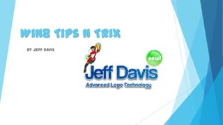 Win8 Tips n Trix
 By Jeff Davis
 