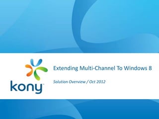 Extending Multi-Channel To Windows 8

Solution Overview / Oct 2012
 