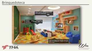 Brinquedoteca 
JANELAS AMPLAS : PROPORCIONAM ÓTIMA 
ILUMINAÇÃO E VENTILAÇÃO 
AMBIENTE AMPLO: PROPORCIONA 
CONFORTO E DIVERSÃO PARA AS 
BRINCADEIRAS 
ESPAÇO KIDS AMPLO, BEM EQUIPADO, COM FÁCIL 
ACESSO AO PLAYGROUND E ESPAÇO DE ESPERA 
PARA AS MÃES 
 