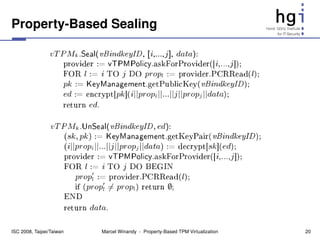 Property­Based Sealing




ISC 2008, Taipei/Taiwan   Marcel Winandy  ­  Property­Based TPM Virtualization   20
 