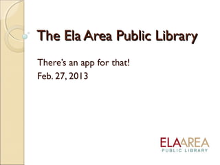 The Ela Area Public Library
There’s an app for that!
Feb. 27, 2013
 