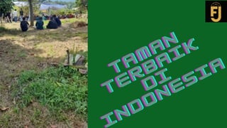 TAMAN
TAMAN
TAMAN
TERBAIK
TERBAIK
TERBAIK
DI
DI
DI
NDONESIA
INDONESIA
INDONESIA
 