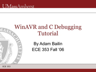 WinAVR and C Debugging Tutorial By Adam Bailin ECE 353 Fall ‘06 