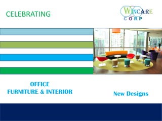 CELEBRATING
OFFICE
FURNITURE & INTERIOR New Designs
 