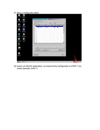 21.Abra o configuratio editor 
22. Inserir um WinCC application, na mesma linha configurada no STEP 7 (no 
nosso exemplo, linha 1) 
 