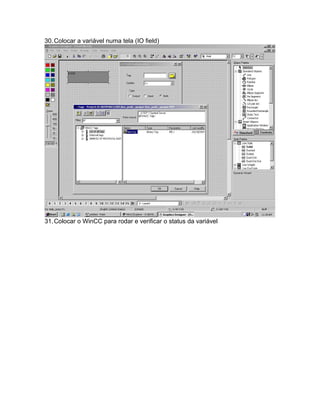 30.Colocar a variável numa tela (IO field) 
31.Colocar o WinCC para rodar e verificar o status da variável 
 