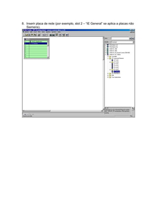 8. Inserir placa de rede (por exemplo, slot 2 – “IE General” se aplica a placas não 
Siemens). 
 