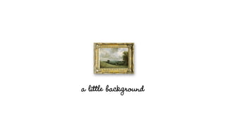 a little background
 