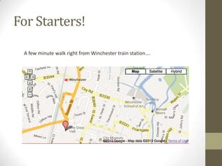 For Starters!
A few minute walk right from Winchester train station….

 