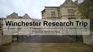 Winchester Research Trip
Photos and notes.
 