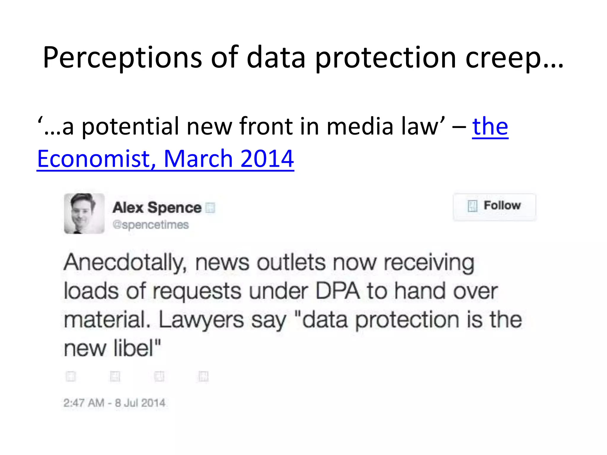 Perceptions of data protection creep…
‘…a potential new front in media law’ – the
Economist, March 2014
 
