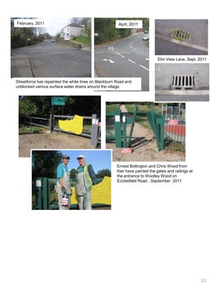 February, 2011April, 2011Elm View Lane, Sept, 2011Streetforce has repainted the white lines on Blackburn Road and unblocked various surface water drains around the village. Ernest Bollington and Chris Wood from Kier have painted the gates and railings at the entrance to Woolley Wood on Ecclesfield Road , September  201111