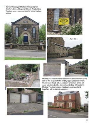 Former Wesleyan Methodist Chapel (now Quirke’s Gym), Chapman Street. The building has just been recommended for Local Listing status.April 2011Mick Quirke has cleared the extensive embankment to the rear of the chapel of litter and fly tipping deposited from Rockmount Road. Other areas on Chapman Street still need attention, but the former boarded up  Wincobank Medical Practice building has been purchased and hopefully will be back in use soon. 12