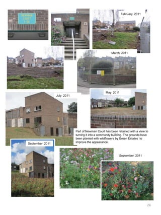 February  2011March  2011May  2011July  2011Part of Newman Court has been retained with a view to turning it into a community building. The grounds have been planted with wildflowers by Green Estates  to improve the appearance.September  2011September  201126