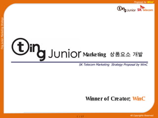 Marketing  상품요소 개발 SK Telecom Marketing  Strategy Proposal by WinC Winner of Creator;  WinC  / 57 