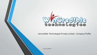 wIncredible Technologies Private Limited – Company Profile
www.wincredible.in
 