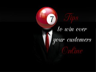 Tips
to win over
your customers
Online
 