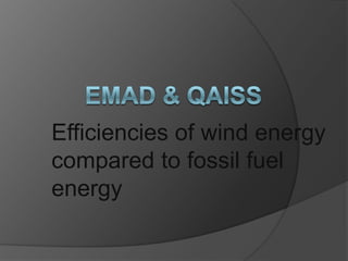 Efficiencies of wind energy
compared to fossil fuel
energy
 