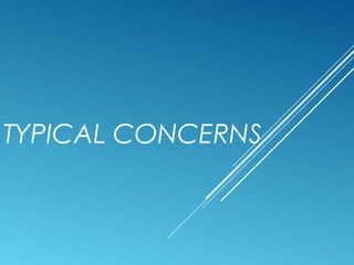 TYPICAL CONCERNS
 