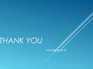 THANK YOU
CHAITANYA NVVK
 
