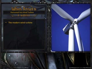 HorizontalAxisWind Turbine
• The modern wind turbine
 