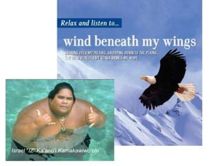 Israel  " IZ " Ka’ano’i  Kamakawiwo’ole   