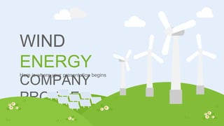 WIND
ENERGY
COMPANY
PROFILE
Here is where your presentation begins
 