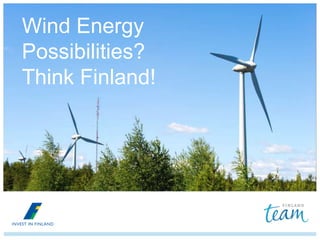 Wind Energy
Possibilities?
Think Finland!
 