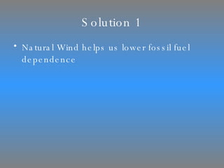 Solution 1 Natural Wind helps us lower fossil fuel dependence 