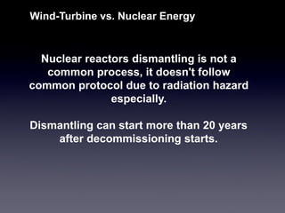 Nuclear reactors dismantling is not a common process, it doesn't follow common protocol due to radiation hazard especially. 
Wind-Turbine vs. Nuclear Energy 
Dismantling can start more than 20 years after decommissioning starts.  