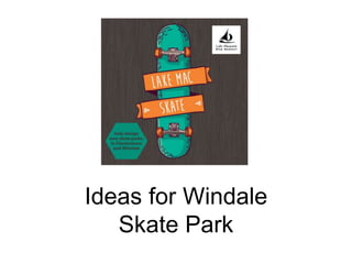 Ideas for Windale
Skate Park
 