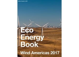 Eco
Energy
Book
Wind Americas 2017
Edition: Quarter 3, 2017
 