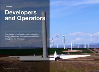 Chapter 7
Developers
and Operators
This chapter provides information about wind
energy developers and operator companies
throughout the Americas.
Photo: Biglow Canyon Wind Farm
 