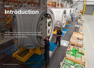 Chapter 2
Introduction
This chapter provides an introduction to the Wind
Energy history, Wind Energy in the Americas and a
global wind energy perspective.
Photo: Nordex Plant, Jonesboro
 